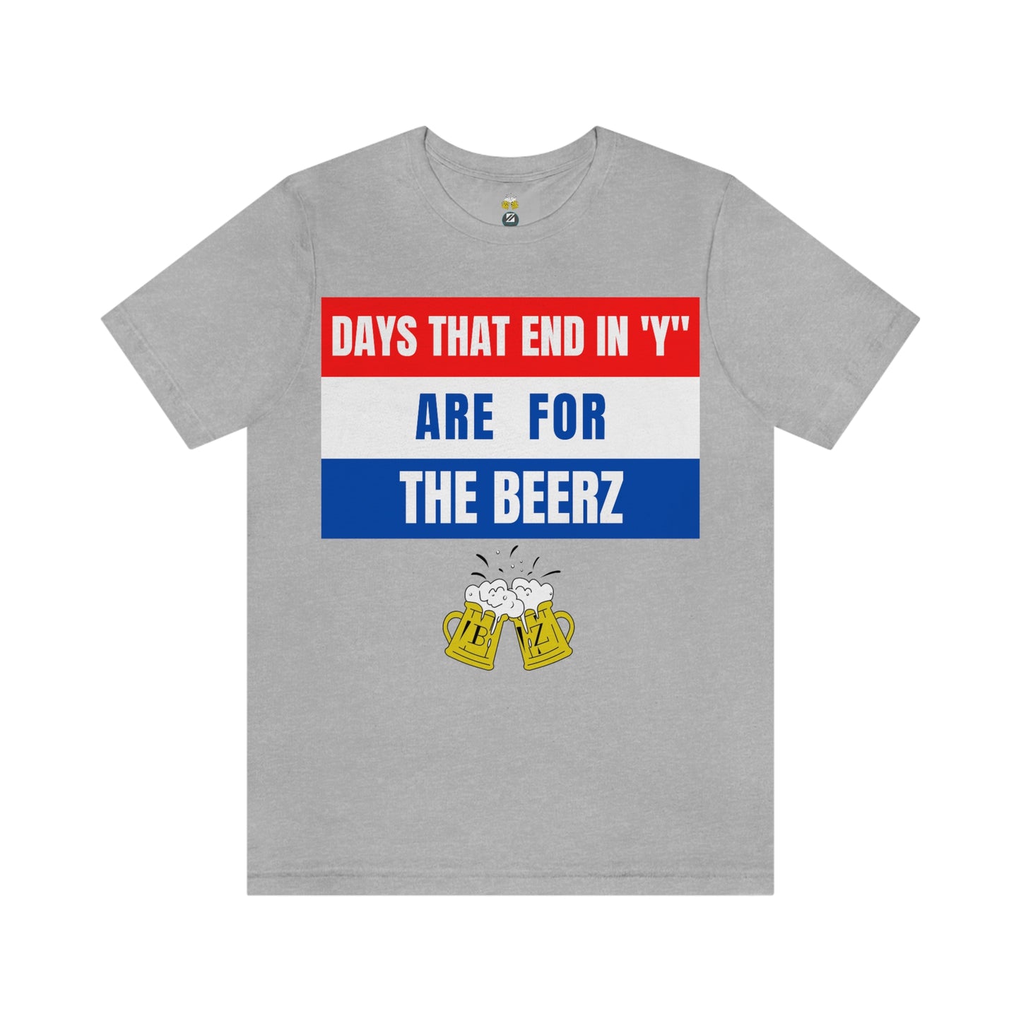 Days that end in "Y" are for the BEERZ short sleeve T-shirt