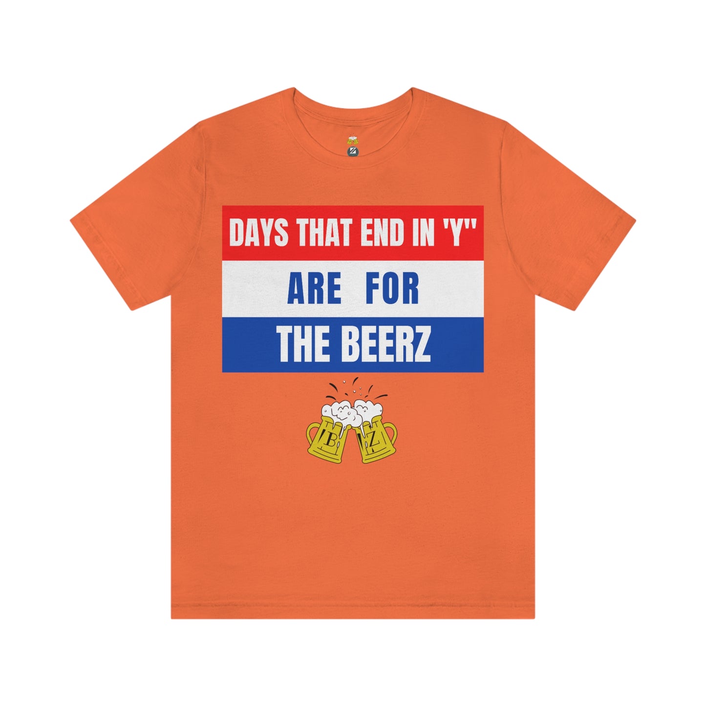 Days that end in "Y" are for the BEERZ short sleeve T-shirt