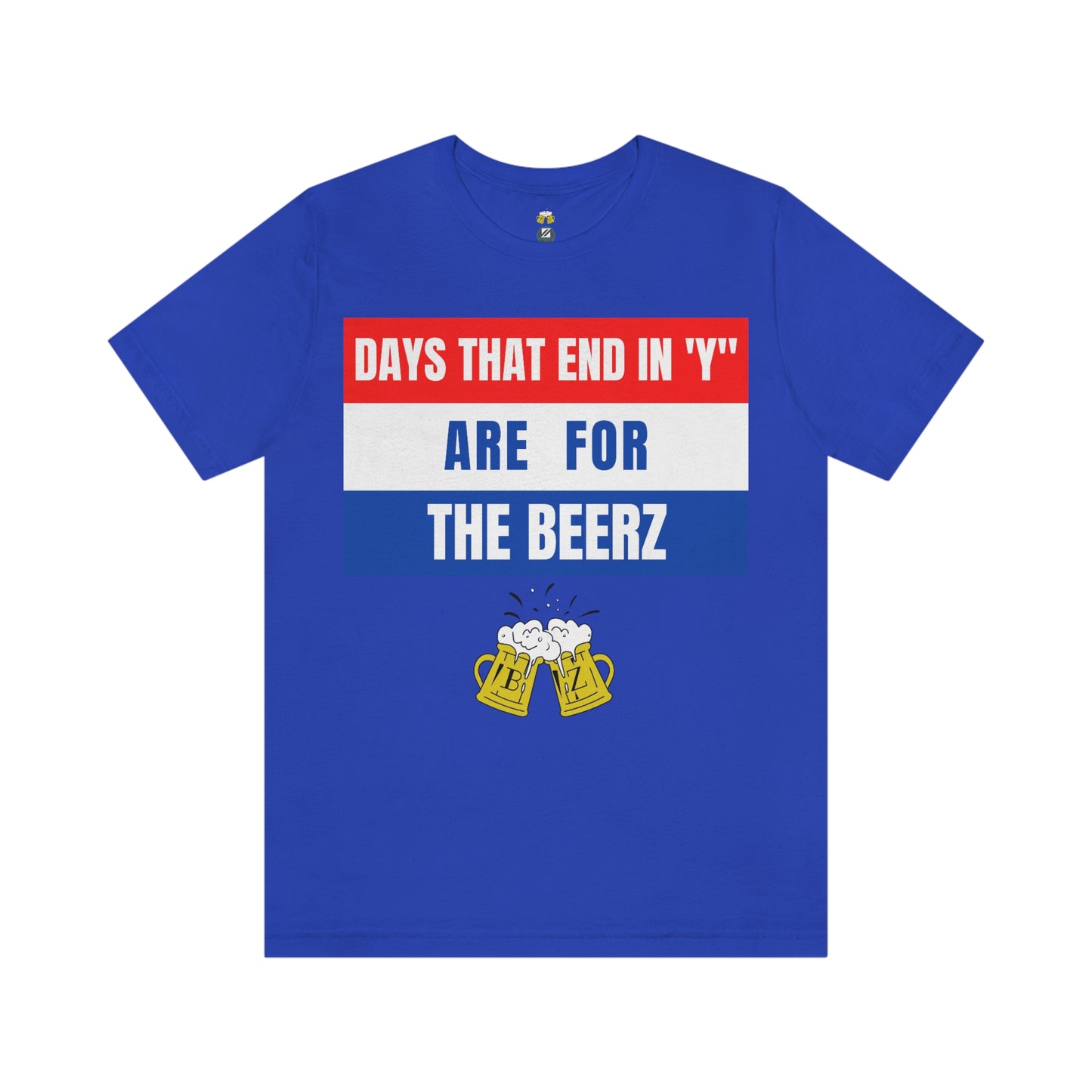 Days that end in "Y" are for the BEERZ short sleeve T-shirt