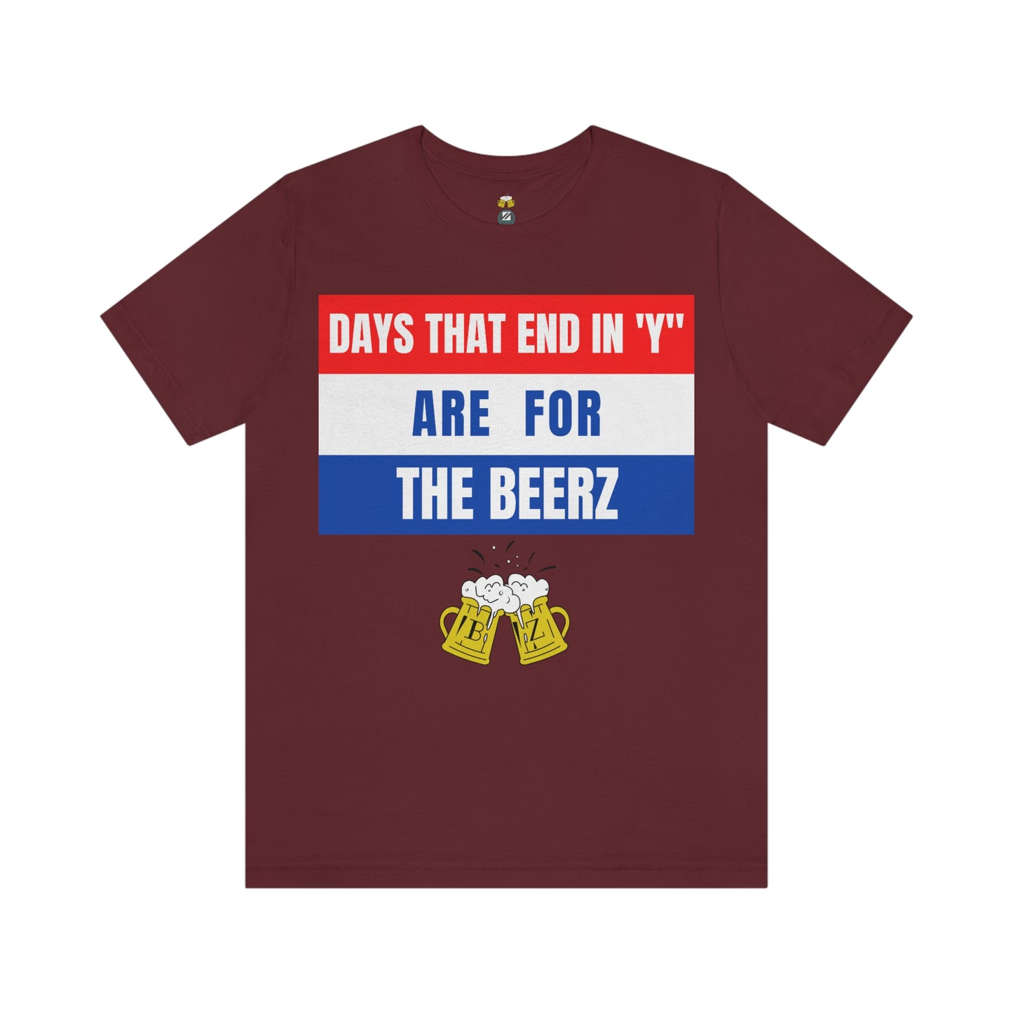 Days that end in "Y" are for the BEERZ short sleeve T-shirt