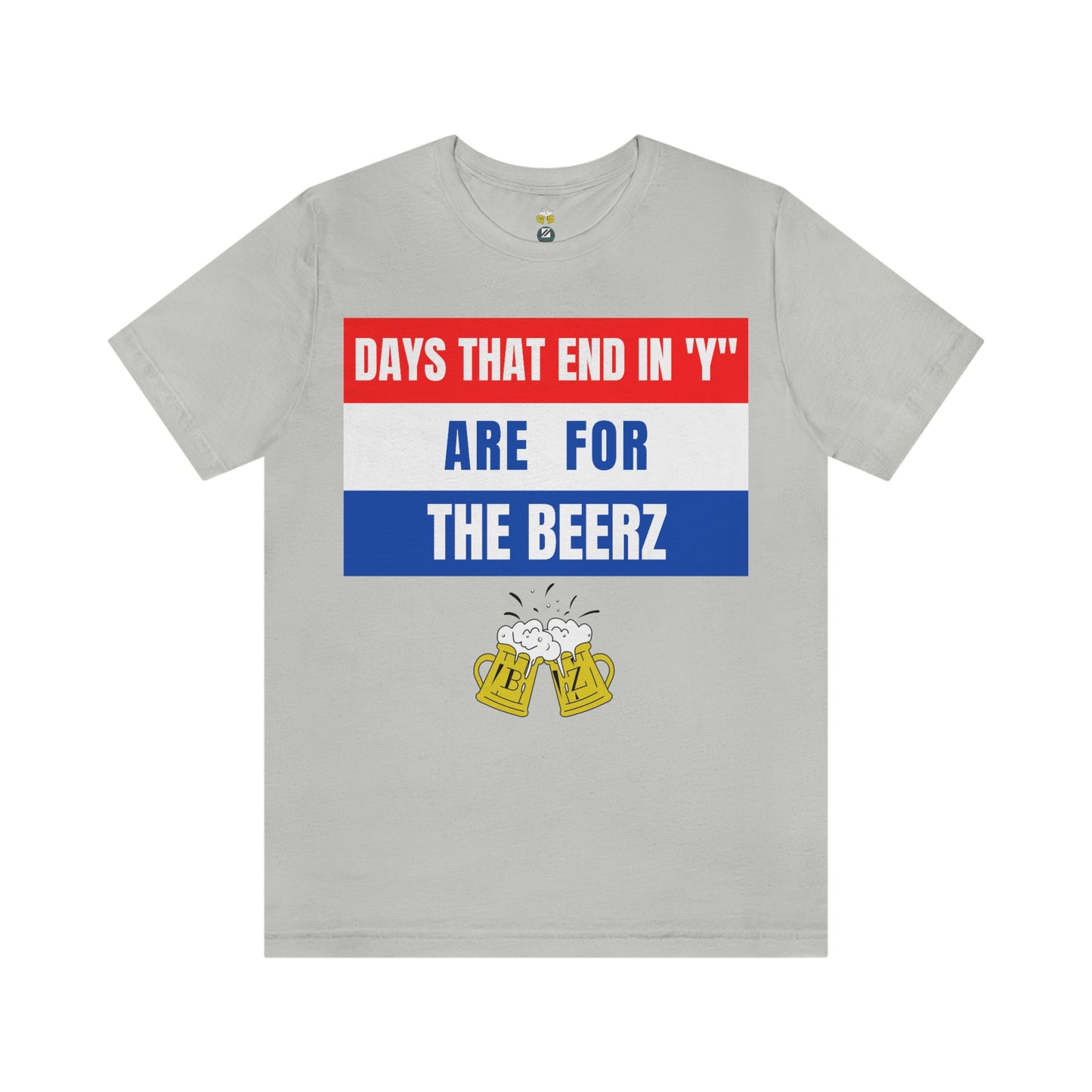 Days that end in "Y" are for the BEERZ short sleeve T-shirt