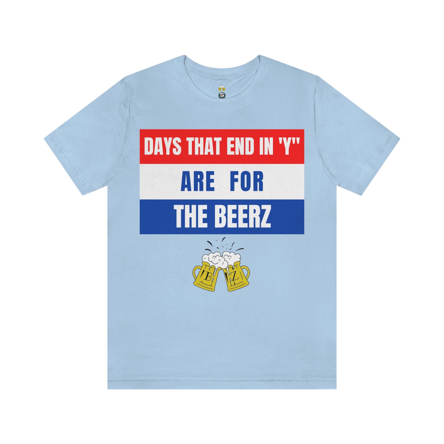 Days that end in "Y" are for the BEERZ short sleeve T-shirt