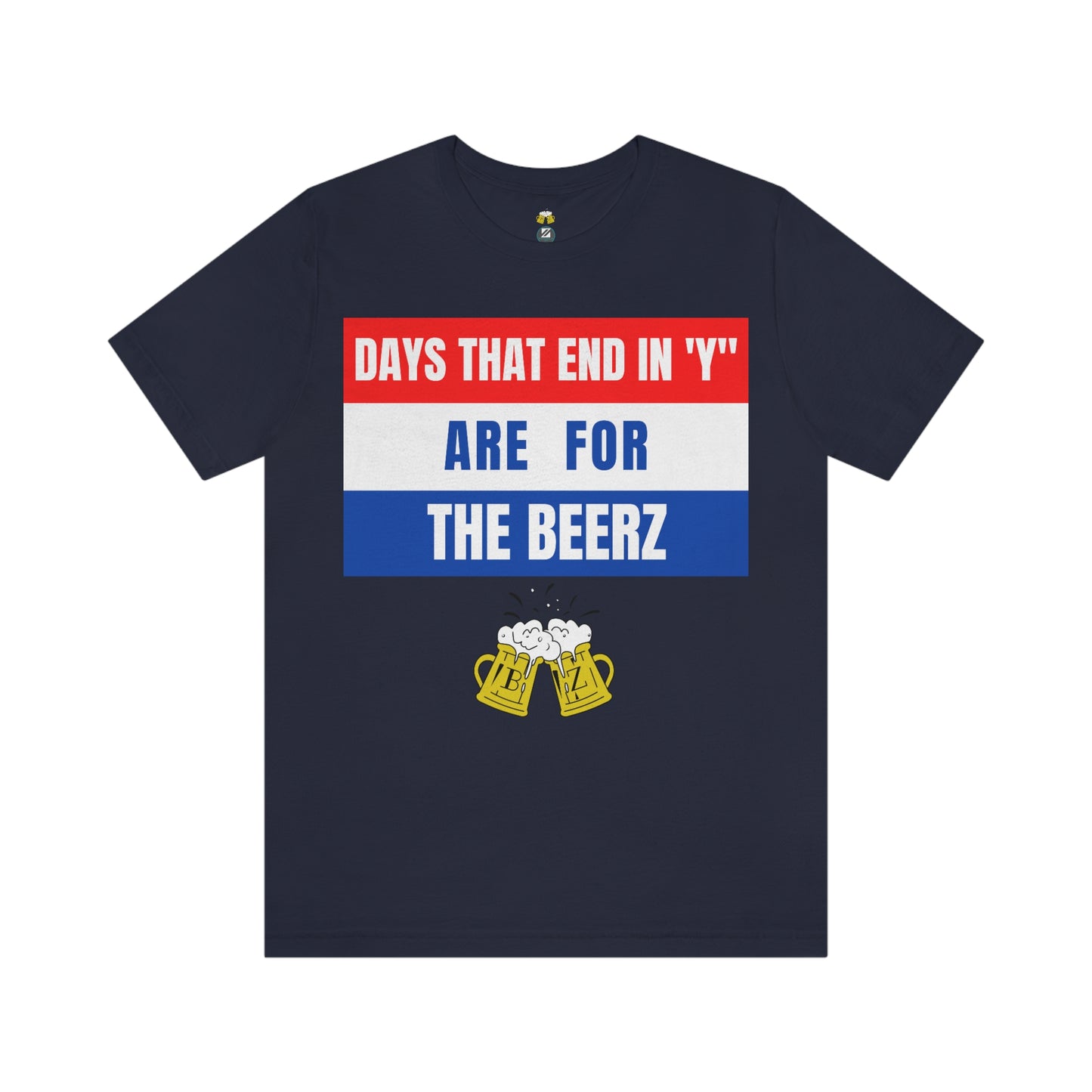 Days that end in "Y" are for the BEERZ short sleeve T-shirt