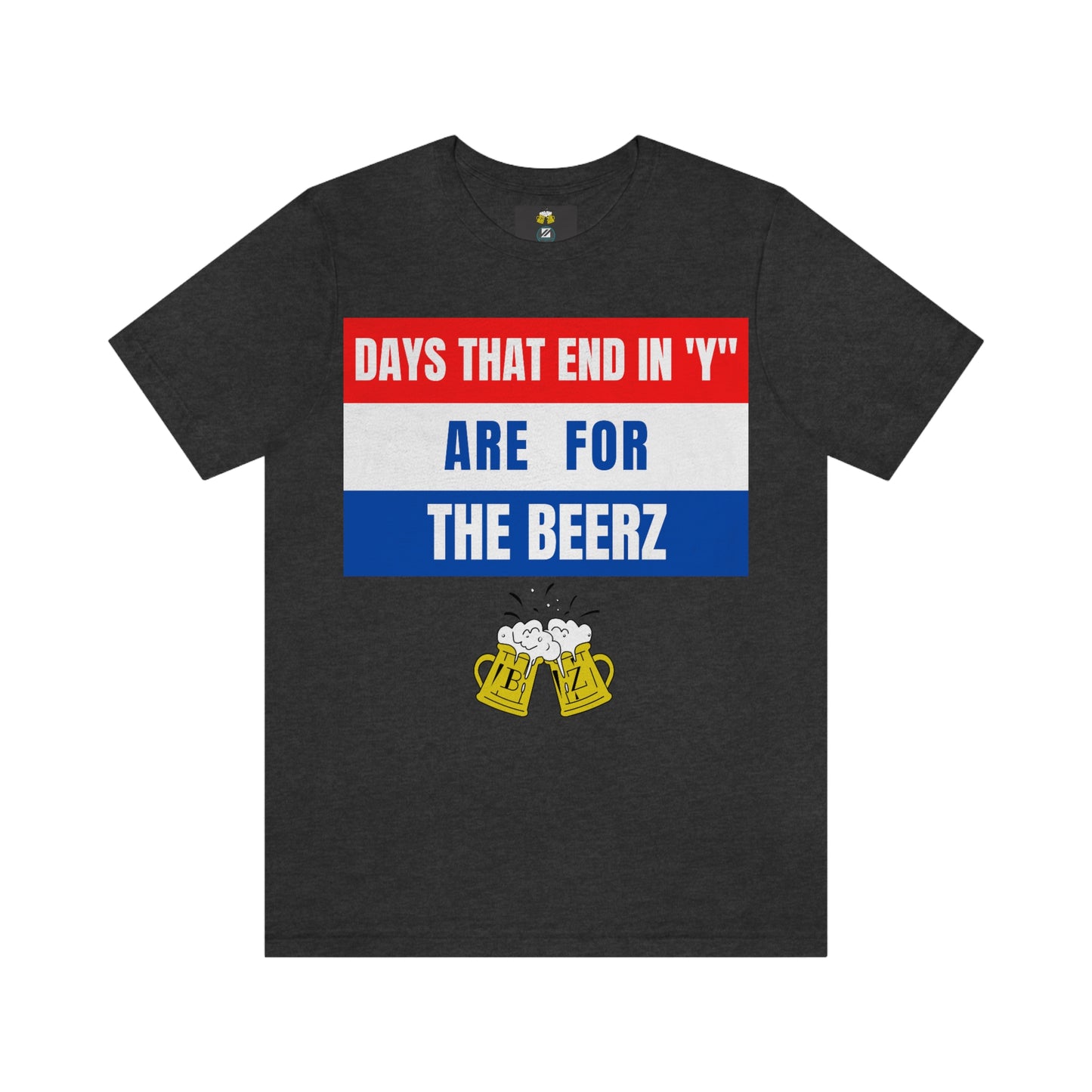 Days that end in "Y" are for the BEERZ short sleeve T-shirt